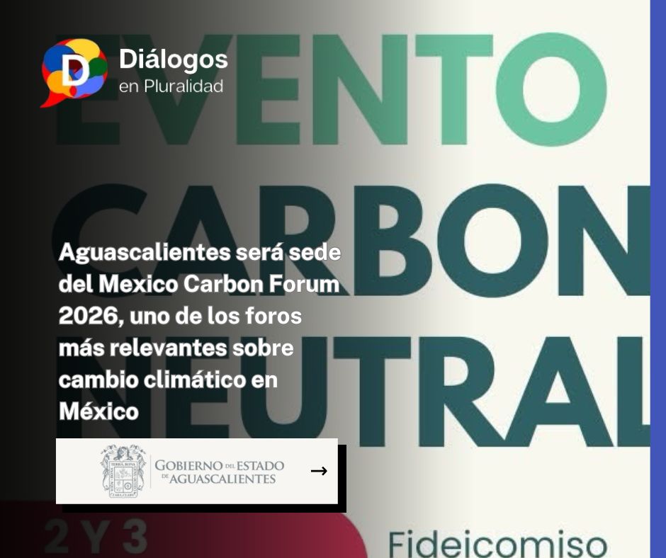 Aguascalientes será sede del Mexico Carbon Forum 2026, uno de los foros más relevantes sobre cambio climático en México