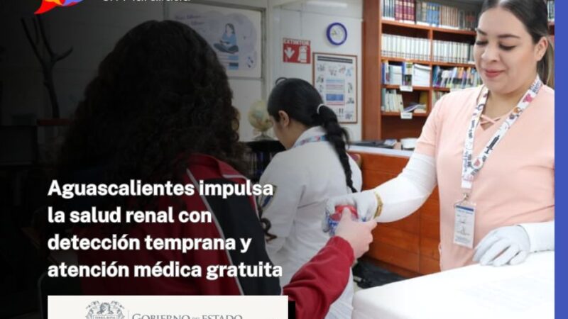 Aguascalientes impulsa la salud renal con detección temprana y atención médica gratuita