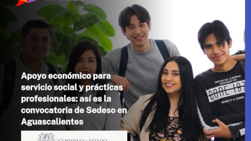 Apoyo económico para servicio social y prácticas profesionales: así es la convocatoria de Sedeso en Aguascalientes