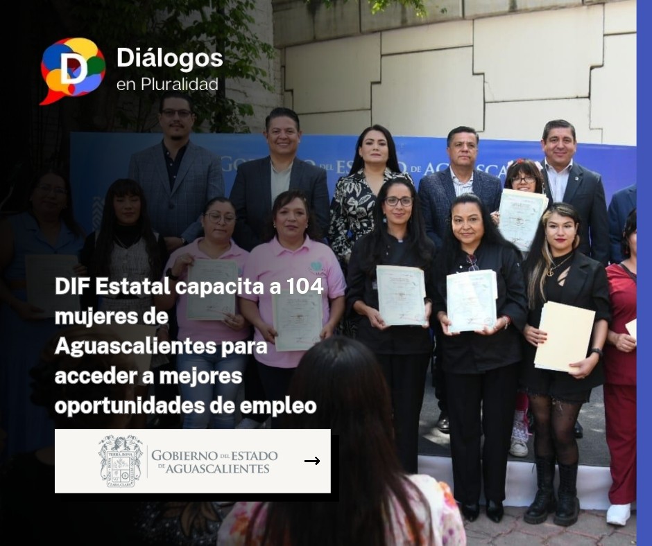 DIF Estatal capacita a 104 mujeres de Aguascalientes para acceder a mejores oportunidades de empleo