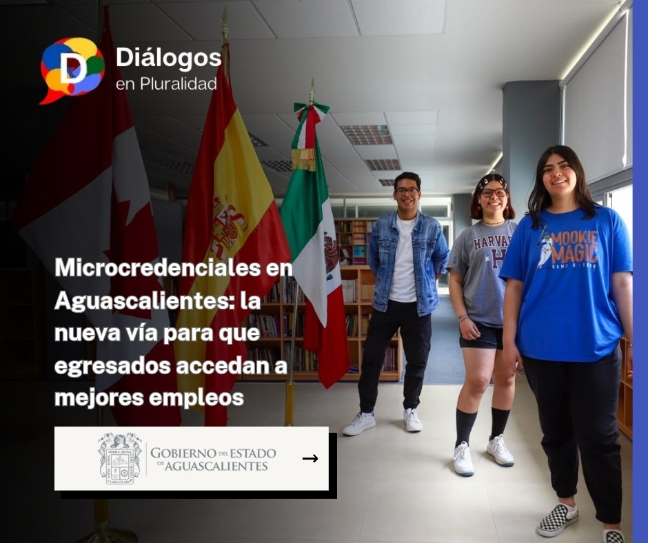 Microcredenciales en Aguascalientes: la nueva vía para que egresados accedan a mejores empleos