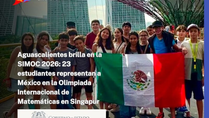 Aguascalientes brilla en la SIMOC 2026: 23 estudiantes representan a México en la Olimpiada Internacional de Matemáticas en Singapur