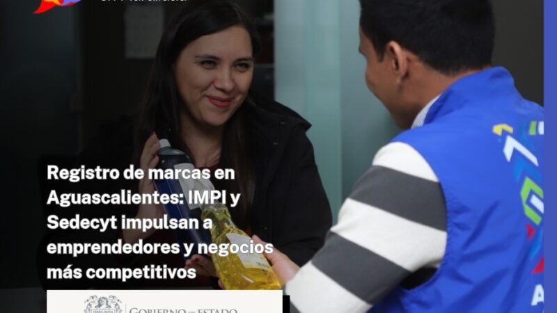 Registro de marcas en Aguascalientes: IMPI y Sedecyt impulsan a emprendedores y negocios más competitivos