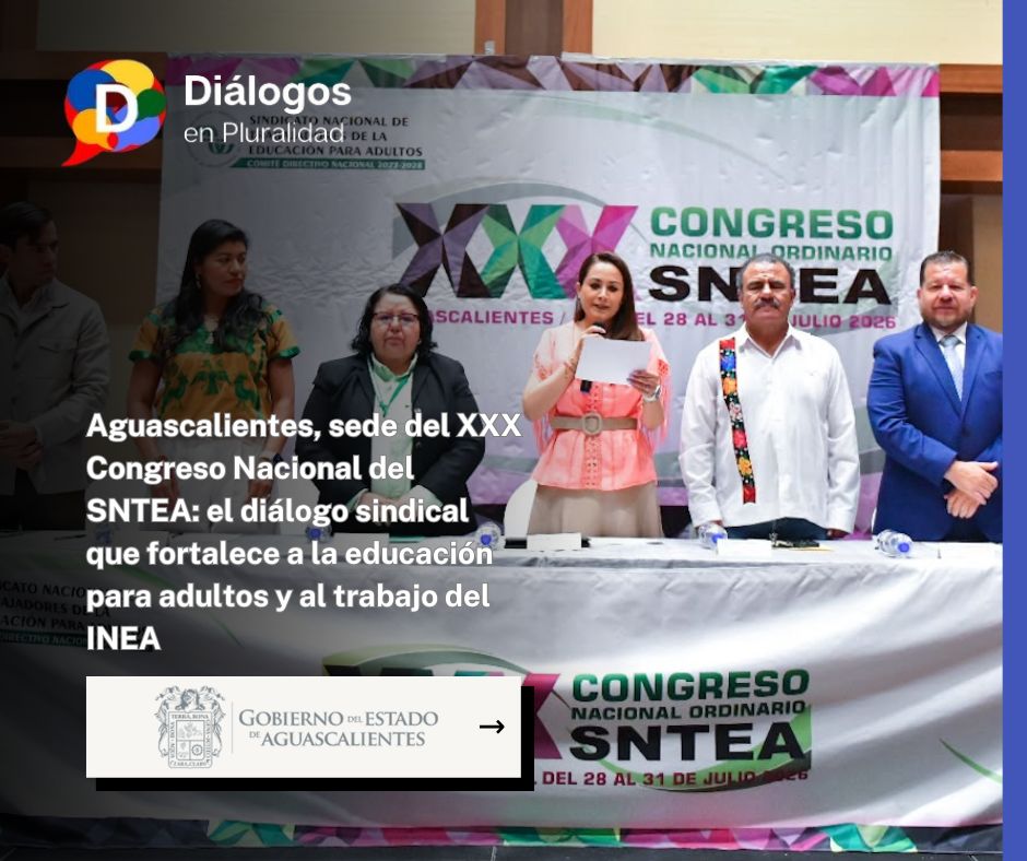 Aguascalientes, sede del XXX Congreso Nacional del SNTEA: el diálogo sindical que fortalece a la educación para adultos y al trabajo del INEA