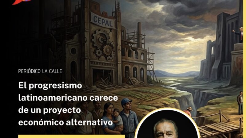 El progresismo latinoamericano carece de un  proyecto económico  alternativo
