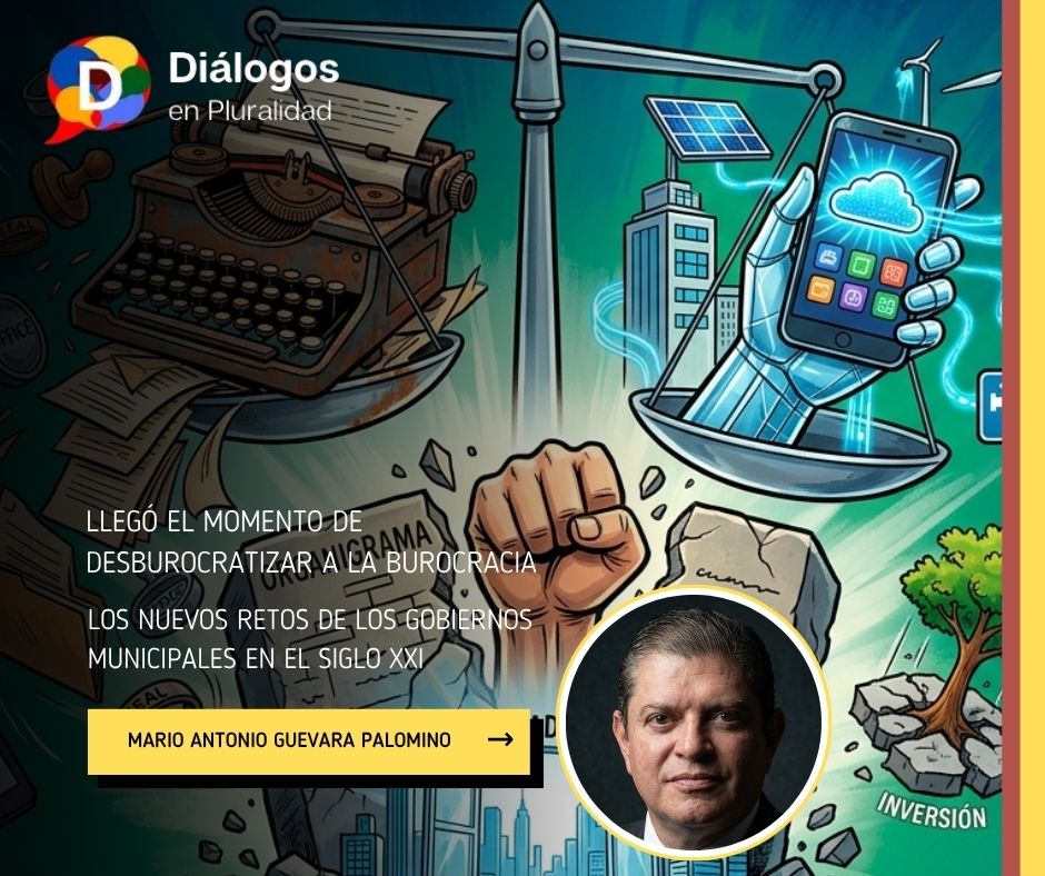 LLEGÓ EL MOMENTO DE DESBUROCRATIZAR A LA BUROCRACIA: Los nuevos retos de los gobiernos municipales en el siglo XXI