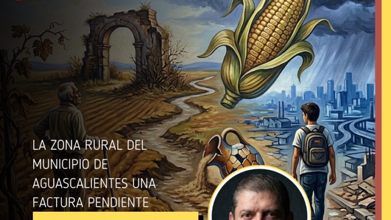 La zona rural del municipio de Aguascalientes, una factura pendiente