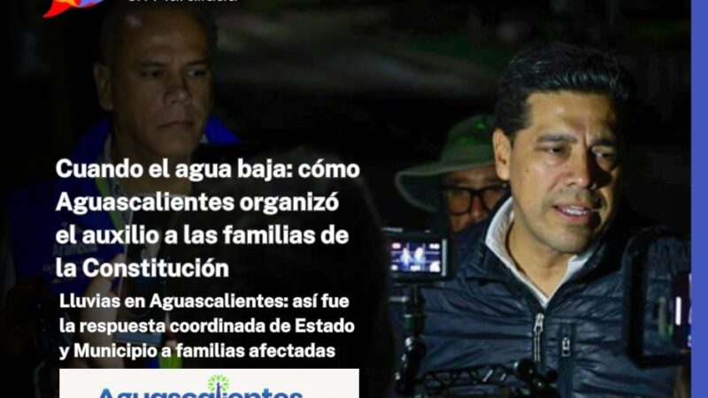 Cuando el agua baja: cómo Aguascalientes organizó el auxilio a las familias de la Constitución