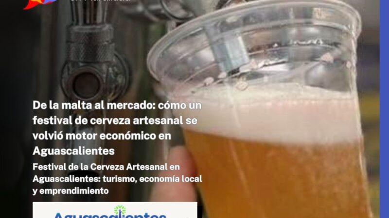 De la malta al mercado: cómo un festival de cerveza artesanal se volvió motor económico en Aguascalientes