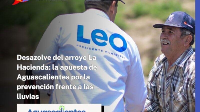 Desazolve del arroyo La Hacienda: la apuesta de Aguascalientes por la prevención frente a las lluvias