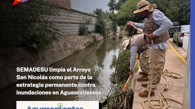SEMADESU limpia el Arroyo San Nicolás como parte de la estrategia permanente contra inundaciones en Aguascalientes