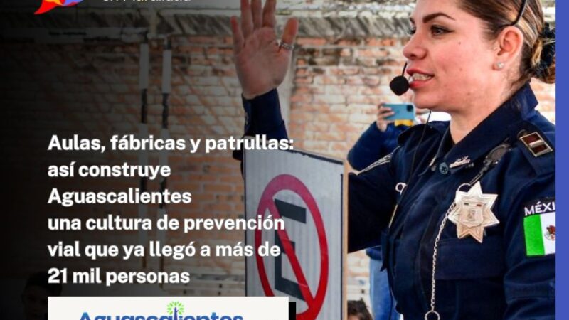 Aulas, fábricas y patrullas: así construye Aguascalientes una cultura de prevención vial que ya llegó a más de 21 mil personas