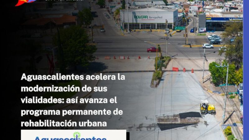 Aguascalientes acelera la modernización de sus vialidades: así avanza el programa permanente de rehabilitación urbana