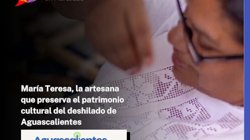 María Teresa, la artesana que preserva el patrimonio cultural del deshilado de Aguascalientes