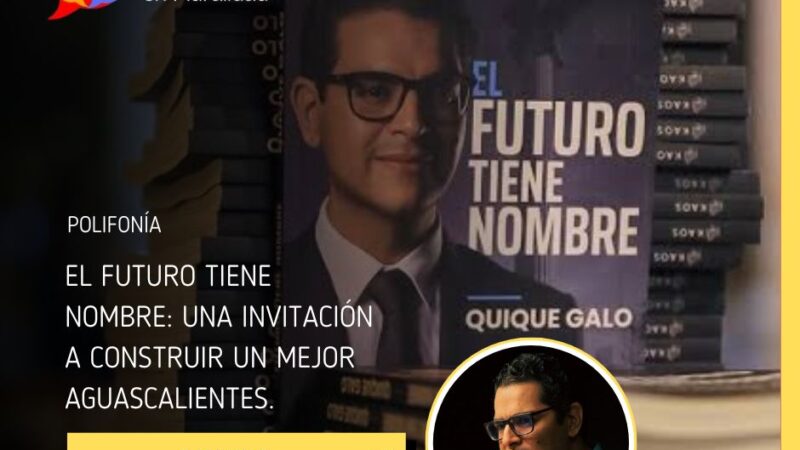 El futuro tiene nombre: Una invitación a construir un mejor Aguascalientes