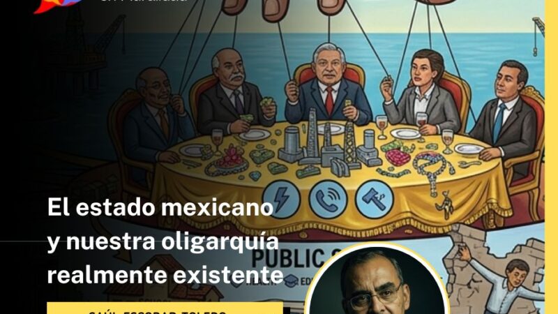 El estado mexicano y nuestra oligarquía realmente existente