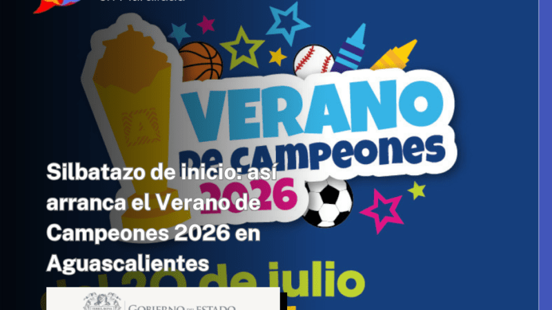 Silbatazo de inicio: así arranca el Verano de Campeones 2026 en Aguascalientes