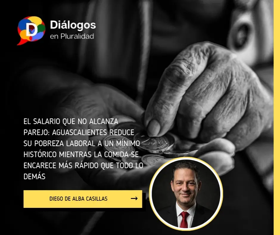 El salario que no alcanza parejo: Aguascalientes reduce su pobreza laboral a un mínimo histórico mientras la comida se encarece más rápido que todo lo demás