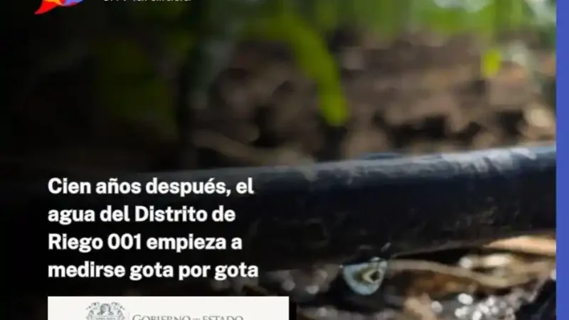 Cien años después, el agua del Distrito de Riego 001 empieza a medirse gota por gota