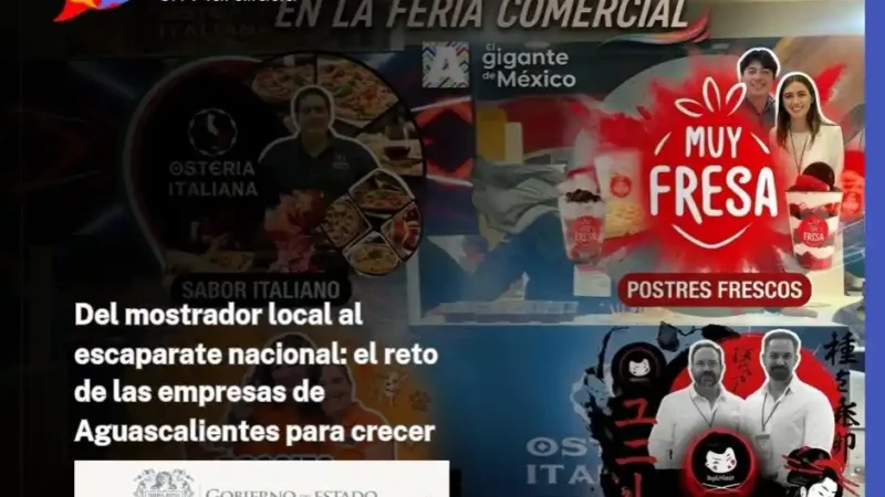 Del mostrador local al escaparate nacional: el reto de las empresas de Aguascalientes para crecer