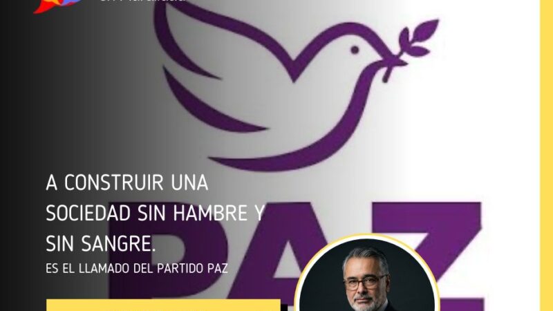 A CONSTRUIR UNA SOCIEDAD SIN HAMBRE Y SIN SANGRE. Es el llamado del PARTIDO PAZ