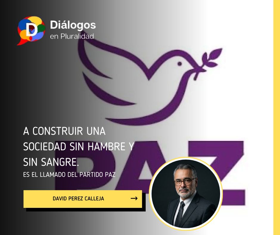 A CONSTRUIR UNA SOCIEDAD SIN HAMBRE Y SIN SANGRE. Es el llamado del PARTIDO PAZ