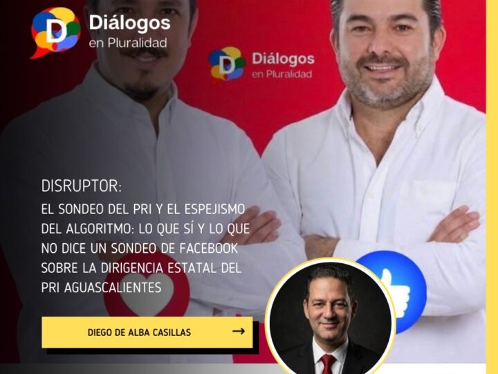 El sondeo del PRI y el espejismo del algoritmo: lo que sí y lo que no dice un  sondeo de Facebook sobre la dirigencia Estatal del PRI Aguascalientes