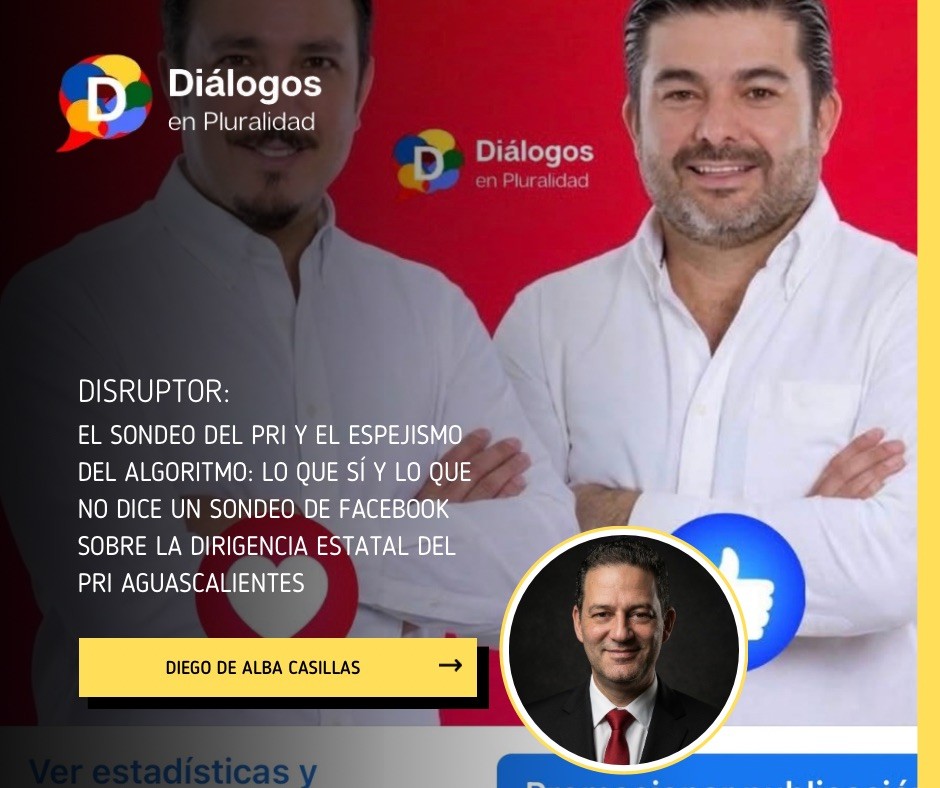 El sondeo del PRI y el espejismo del algoritmo: lo que sí y lo que no dice un sondeo de Facebook sobre la dirigencia Estatal del PRI Aguascalientes