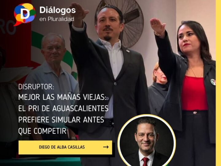 Mejor las mañas viejas: el PRI de Aguascalientes prefiere simular antes que competir