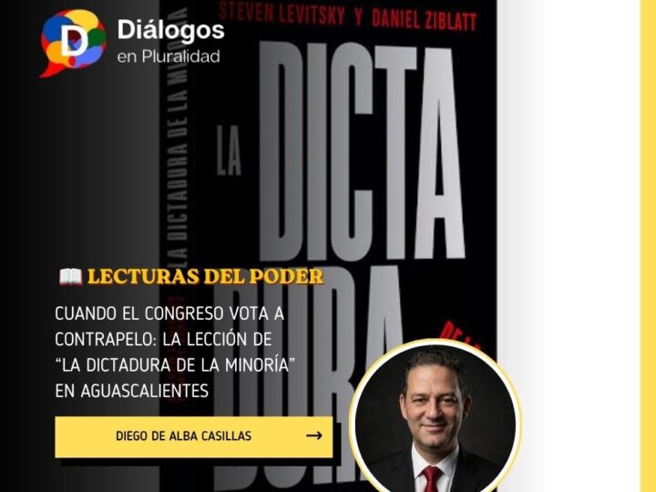 Cuando el Congreso vota a contrapelo: la lección de “La dictadura de la minoría” en Aguascalientes