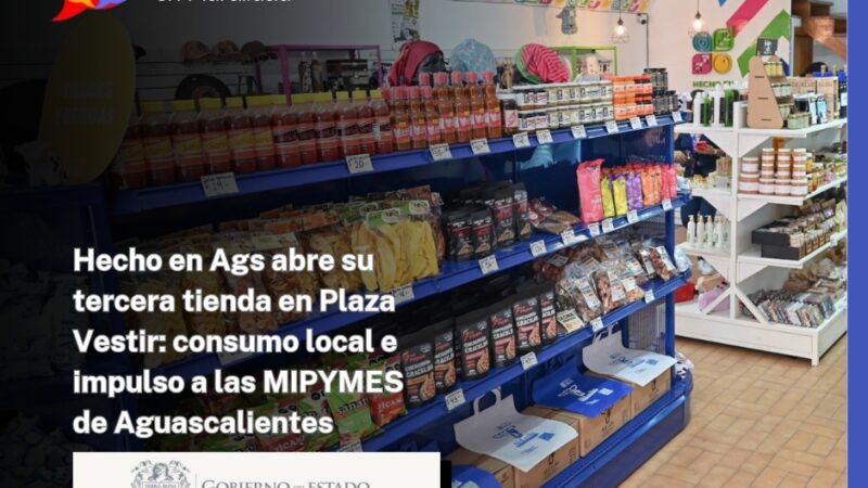 Hecho en Ags abre su tercera tienda en Plaza Vestir: consumo local e impulso a las MIPYMES de Aguascalientes