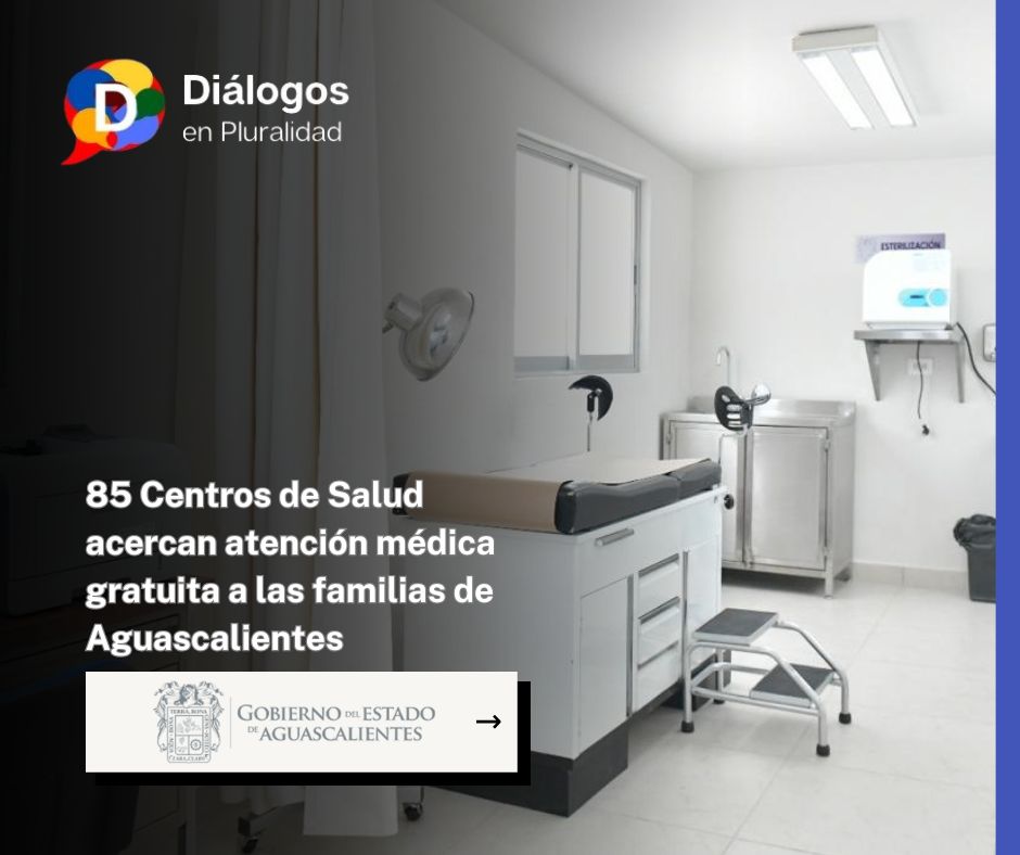 85 Centros de Salud acercan atención médica gratuita a las familias de Aguascalientes