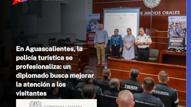 En Aguascalientes, la policía turística se profesionaliza: un diplomado busca mejorar la atención a los visitantes