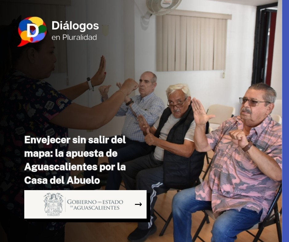 Envejecer sin salir del mapa: la apuesta de Aguascalientes por la Casa del Abuelo