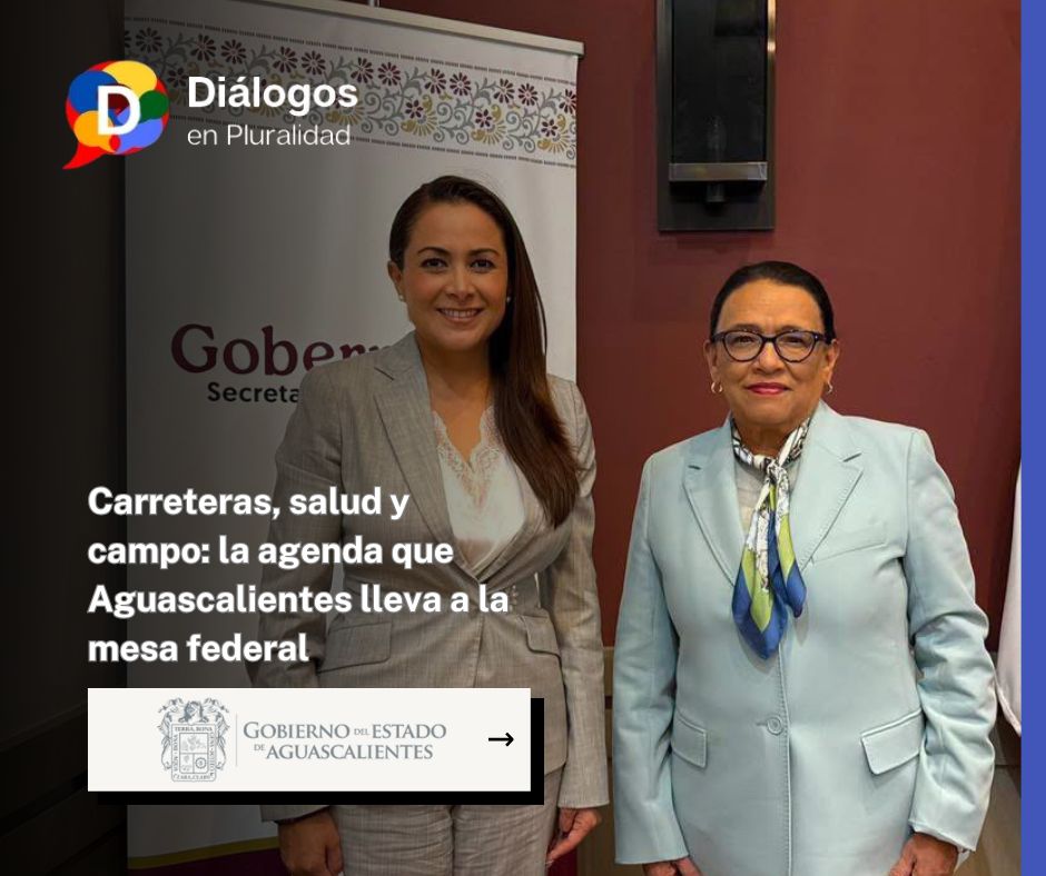 Carreteras, salud y campo: la agenda que Aguascalientes lleva a la mesa federal