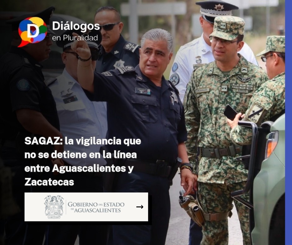 SAGAZ: la vigilancia que no se detiene en la línea entre Aguascalientes y Zacatecas