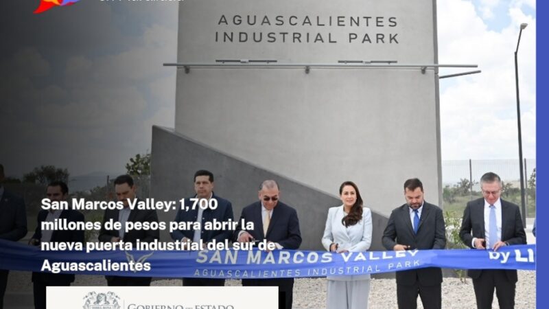 San Marcos Valley: 1,700 millones de pesos para abrir la nueva puerta industrial del sur de Aguascalientes