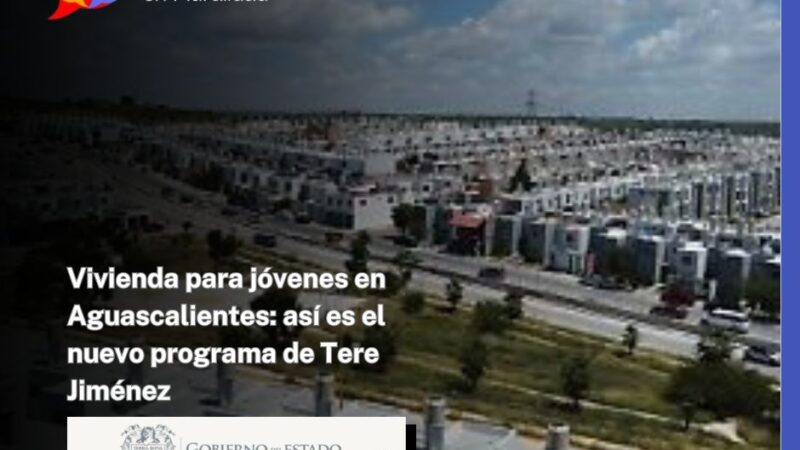 Vivienda para jóvenes en Aguascalientes: así es el nuevo programa de Tere Jiménez