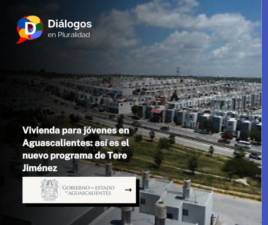 Vivienda para jóvenes en Aguascalientes: así es el nuevo programa de Tere Jiménez