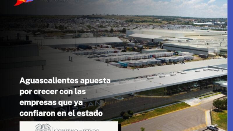 Aguascalientes apuesta por crecer con las empresas que ya confiaron en el estado
