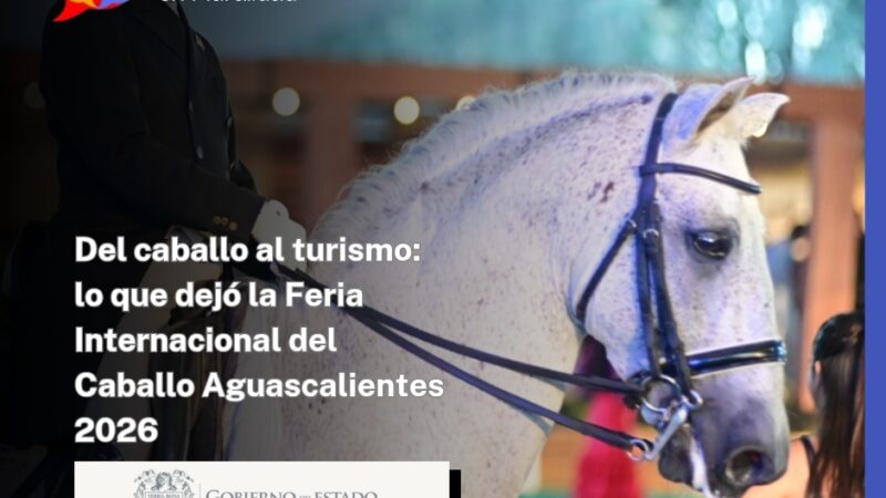 Del caballo al turismo: lo que dejó la Feria Internacional del Caballo Aguascalientes 2026