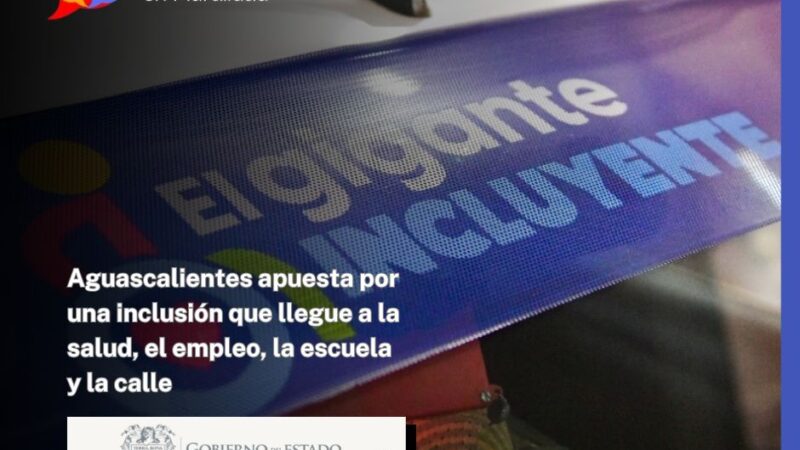 Aguascalientes apuesta por una inclusión que llegue a la salud, el empleo, la escuela y la calle