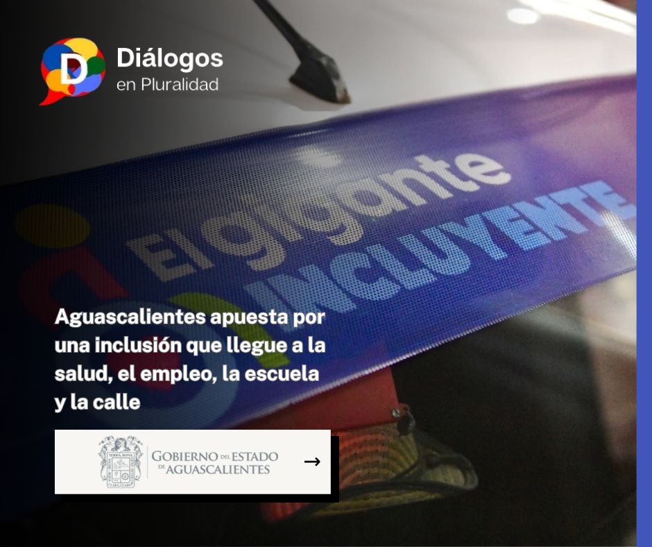 Aguascalientes apuesta por una inclusión que llegue a la salud, el empleo, la escuela y la calle