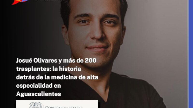 Josué Olivares y más de 200 trasplantes: la historia detrás de la medicina de alta especialidad en Aguascalientes
