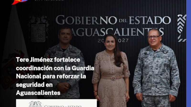 Tere Jiménez fortalece coordinación con la Guardia Nacional para reforzar la seguridad en Aguascalientes