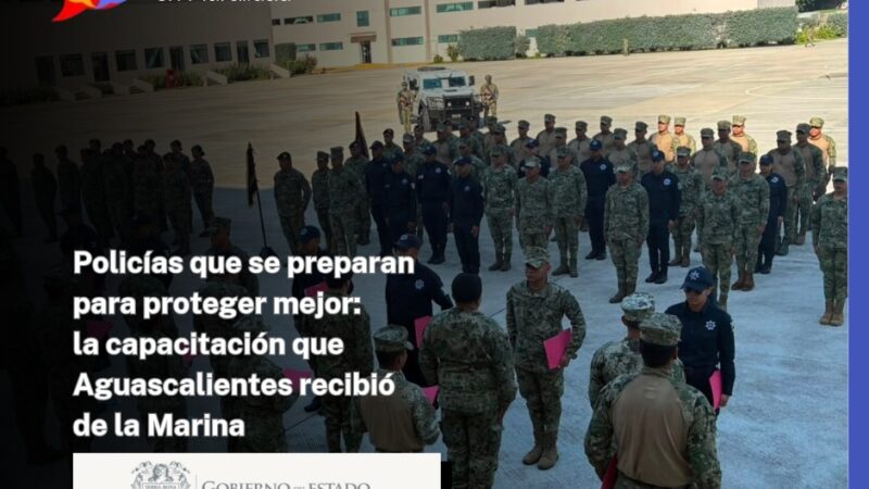 Policías que se preparan para proteger mejor: la capacitación que Aguascalientes recibió de la Marina