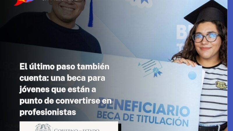 El último paso también cuenta: una beca para jóvenes que están a punto de convertirse en profesionistas