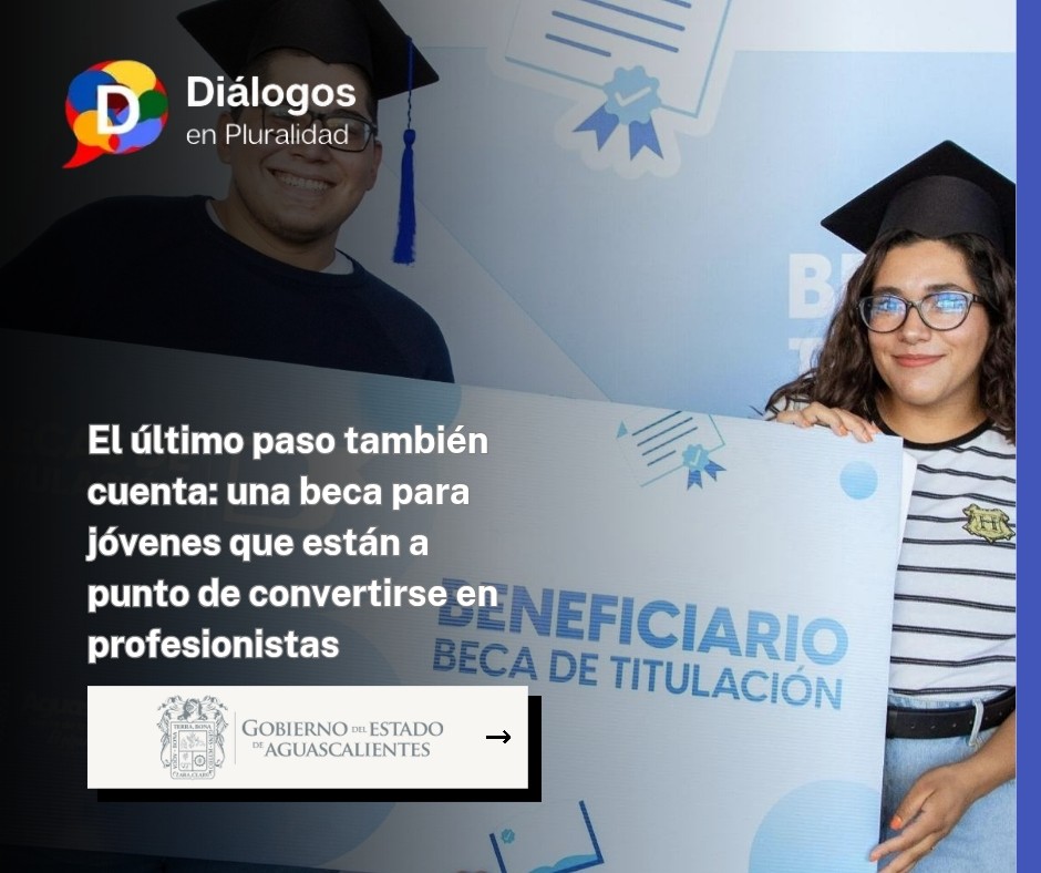 El último paso también cuenta: una beca para jóvenes que están a punto de convertirse en profesionistas