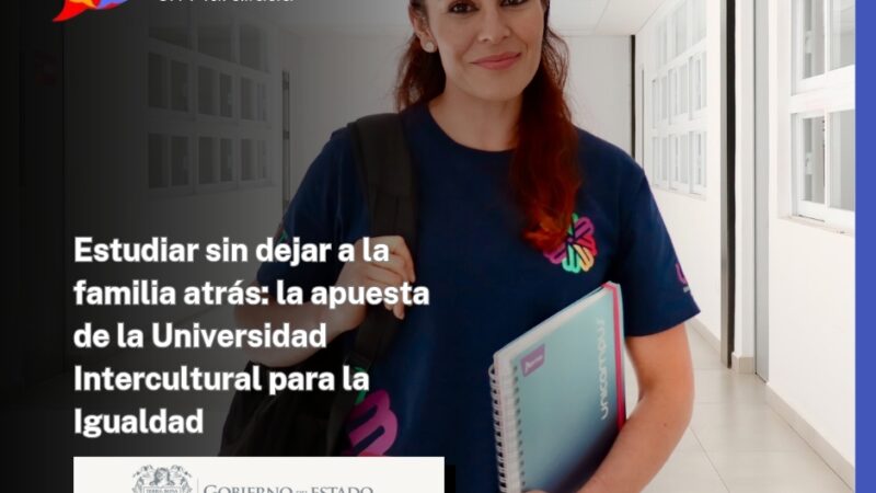 Estudiar sin dejar a la familia atrás: la apuesta de la Universidad Intercultural para la Igualdad