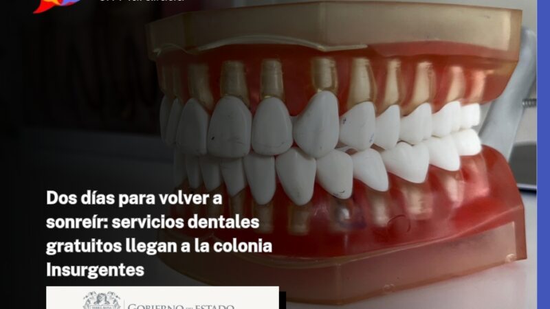 Dos días para volver a sonreír: servicios dentales gratuitos llegan a la colonia Insurgentes